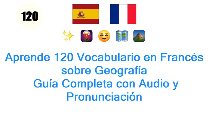 Aprende 120 Vocabulario en Francés sobre Geografía: Guía Completa con Audio y Pronunciación